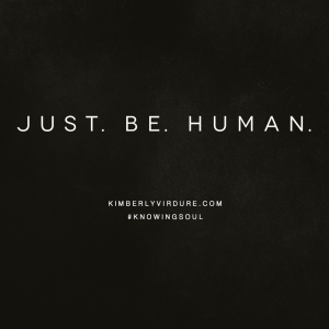 Just. Be. Human.