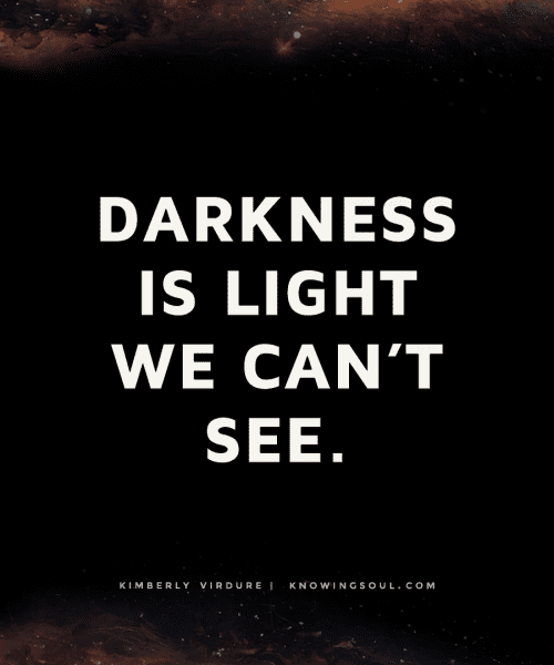 Darkness is light we can't see.