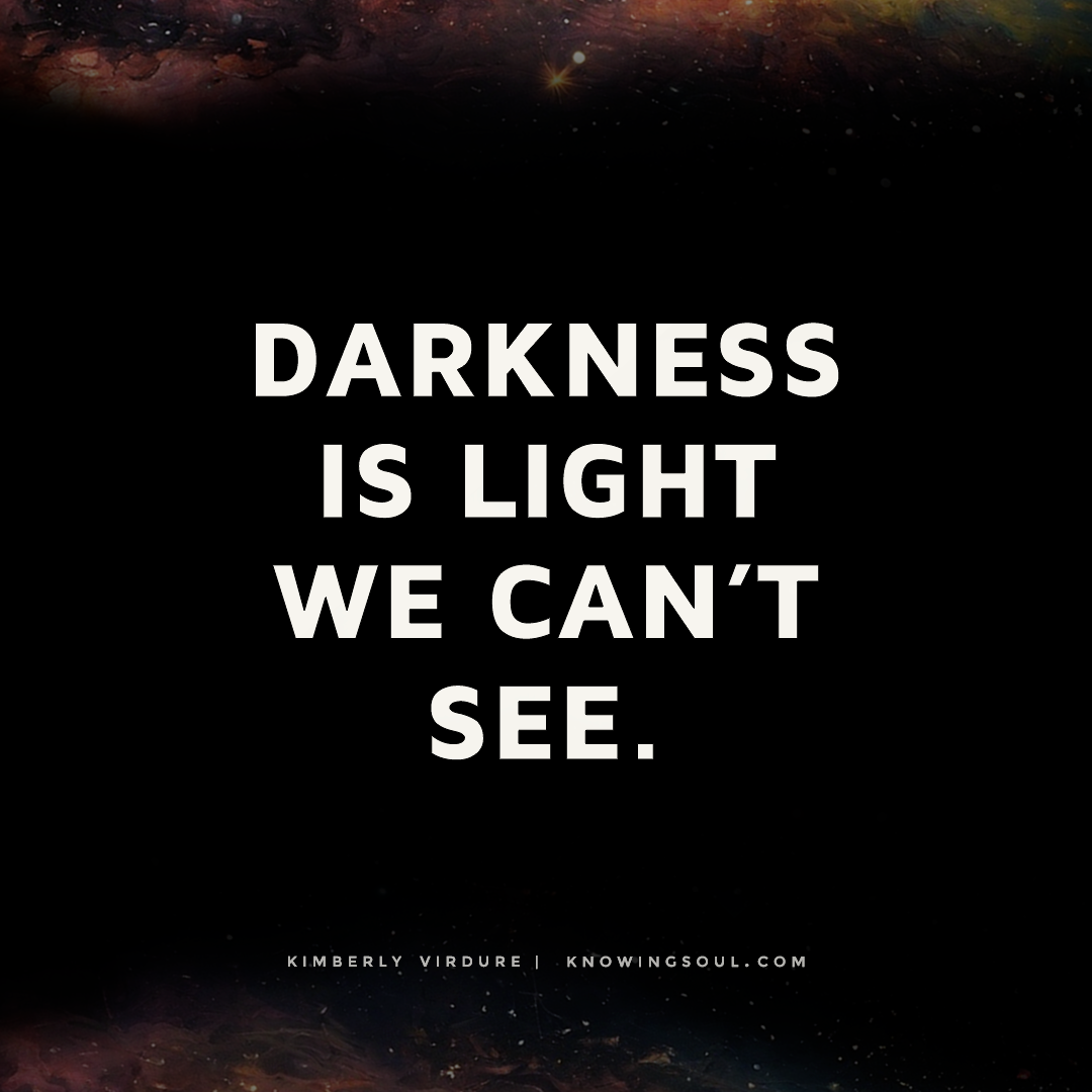 Darkness is light we can't see.