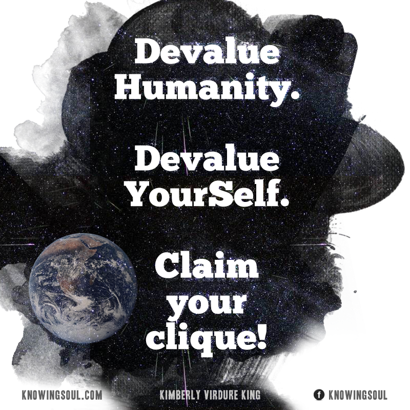 If you devalue Humanity, you're devaluing yourSelf