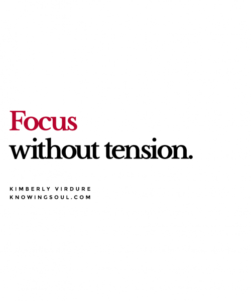 Focus without tension.