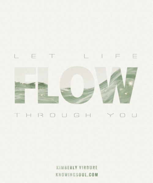 Let Life Flow Through You