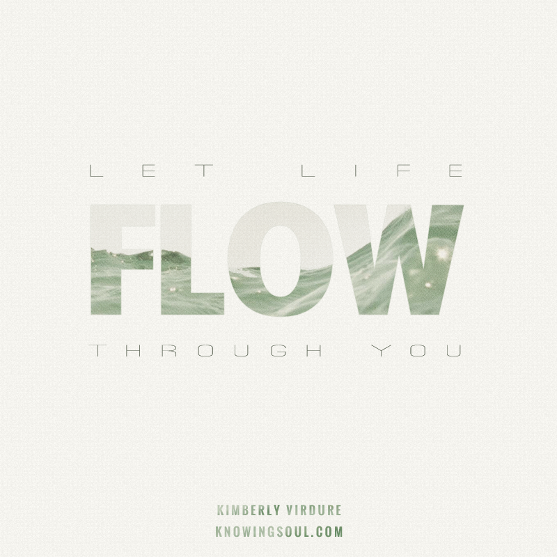 Let Life Flow Through You